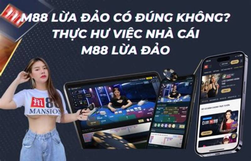 Phốt M88 Như Thế Nào? Là Sự Thật Hay Chỉ Là Tin Đồn? 3 Phốt M88 lừa đảo