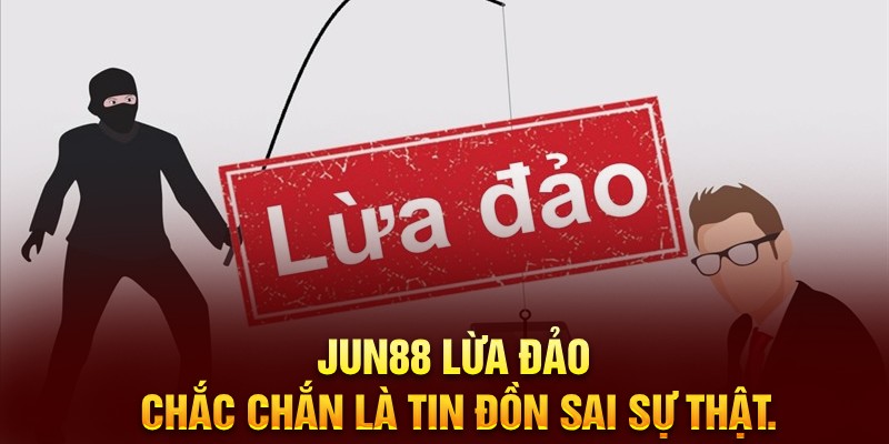 Jun88 Có Lừa Đảo Không? Góc Nhìn Trung Thực Từ Người Am Hiểu Nhà Cái 5 Vì sao xuất hiện tin đồn Jun88 lừa đảo?