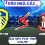 Soi kèo Leeds United vs Sunderland (02:30 ngày 04/03 | Ngoại hạng Anh)