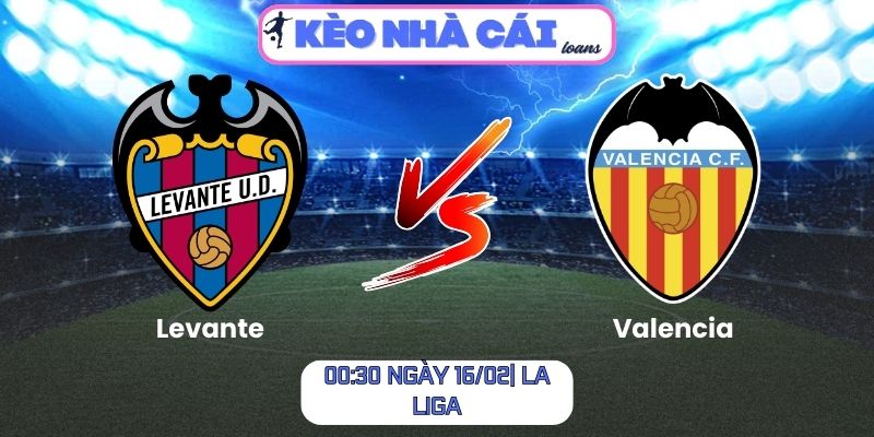 Soi kèo Levante vs Valencia (00:30 ngày 16/02| La Liga)
