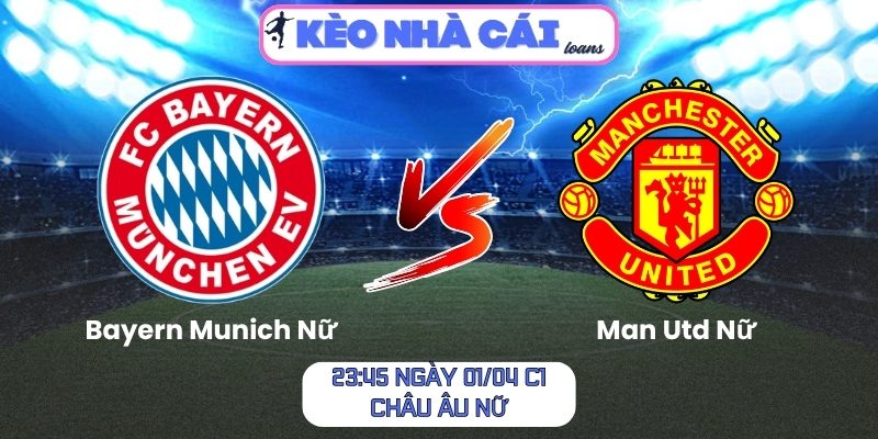 Soi kèo Bayern Munich Nữ vs Man Utd Nữ (23:45 ngày 01/04, C1 Châu Âu Nữ) 1 Bayern Munich Nữ vs Man Utd Nữ