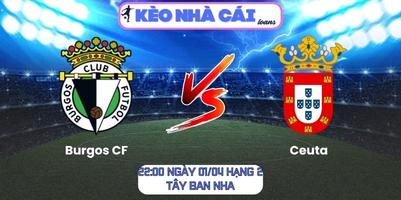 Soi kèo Burgos CF vs Ceuta (22:00 ngày 01/04, Hạng 2 Tây Ban Nha) 1 Burgos CF vs Ceuta