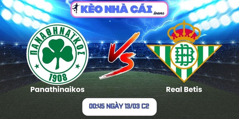 Soi kèo Panathinaikos vs Real Betis (00:45 ngày 13/03, C2)