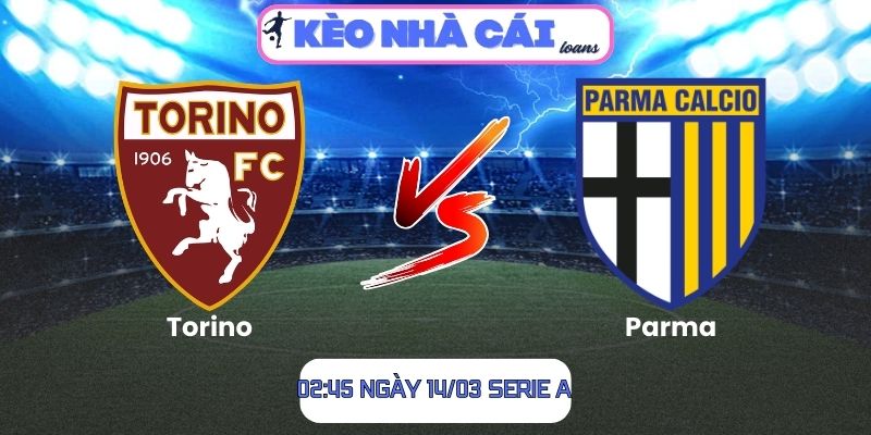 Soi kèo Torino vs Parma (02:45 ngày 14/03, Serie A) 1 Soi kèo Torino vs Parma (02:45 ngày 14/03, Serie A)