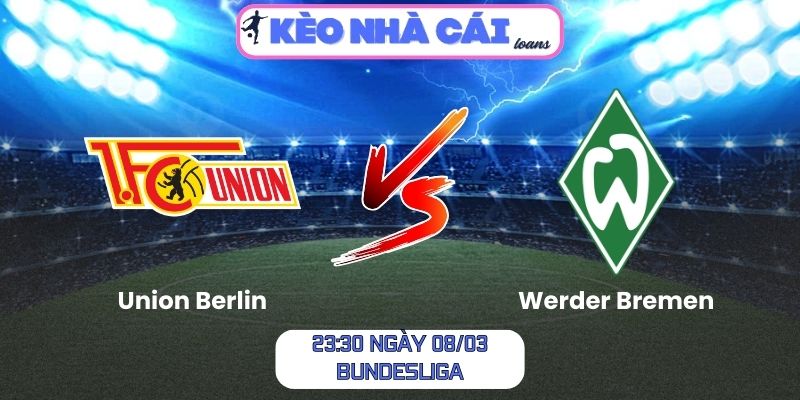 Soi kèo Union Berlin vs Werder Bremen (23:30 ngày 08/03, Bundesliga)