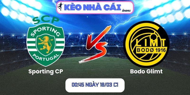 Soi kèo Sporting CP vs Bodo Glimt (00:45 ngày 18/03, C1) 1 Sporting CP vs Bodo Glimt