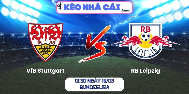 Soi kèo VfB Stuttgart vs RB Leipzig (01:30 ngày 16/03, Bundesliga) 1 VfB Stuttgart vs RB Leipzig