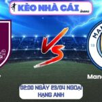 Soi kèo Burnley vs Manchester City (02:00 ngày 23/04, Ngoại hạng Anh) 9 Burnley vs Manchester City